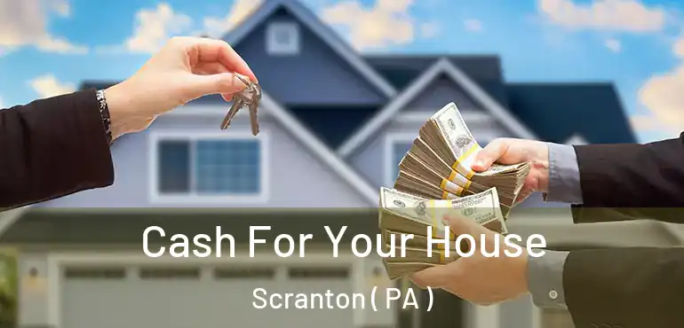  Cash For Your House Scranton ( PA )