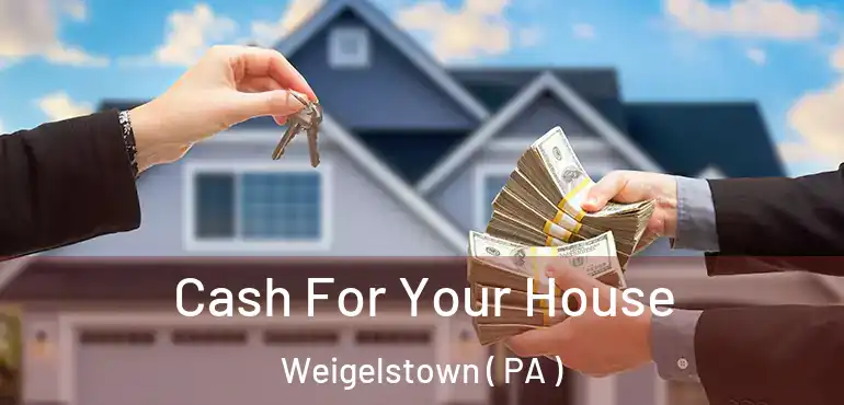  Cash For Your House Weigelstown ( PA )