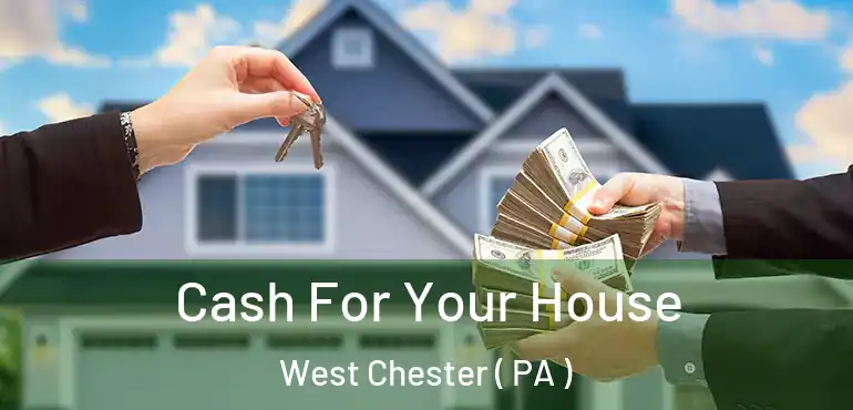  Cash For Your House West Chester ( PA )