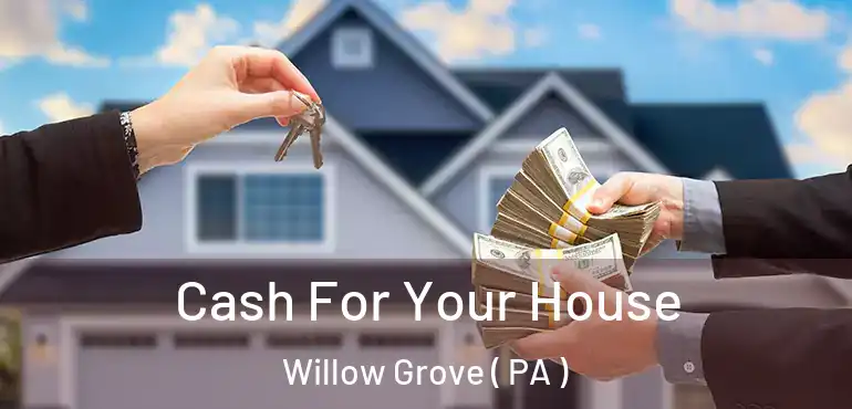  Cash For Your House Willow Grove ( PA )