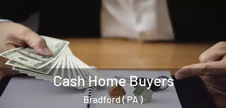  Cash Home Buyers Bradford ( PA )