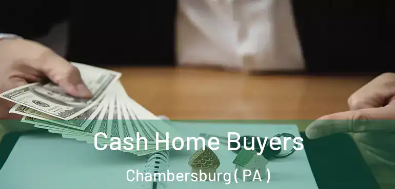  Cash Home Buyers Chambersburg ( PA )