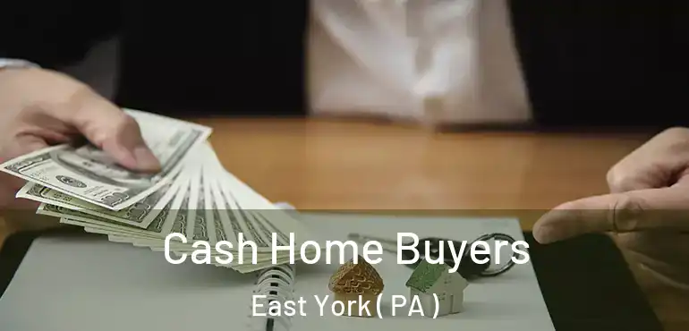  Cash Home Buyers East York ( PA )