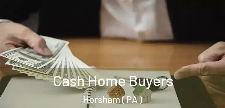  Cash Home Buyers Horsham ( PA )