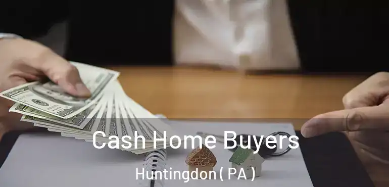  Cash Home Buyers Huntingdon ( PA )