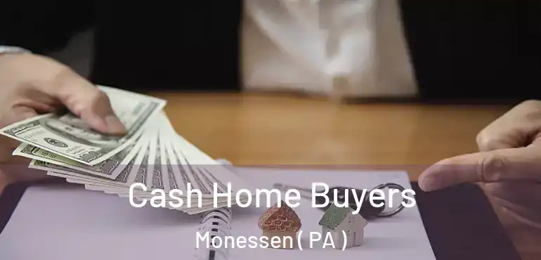  Cash Home Buyers Monessen ( PA )