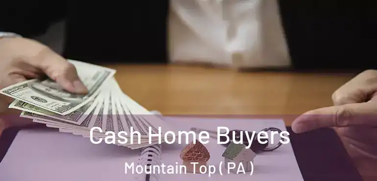 Cash Home Buyers Mountain Top ( PA )