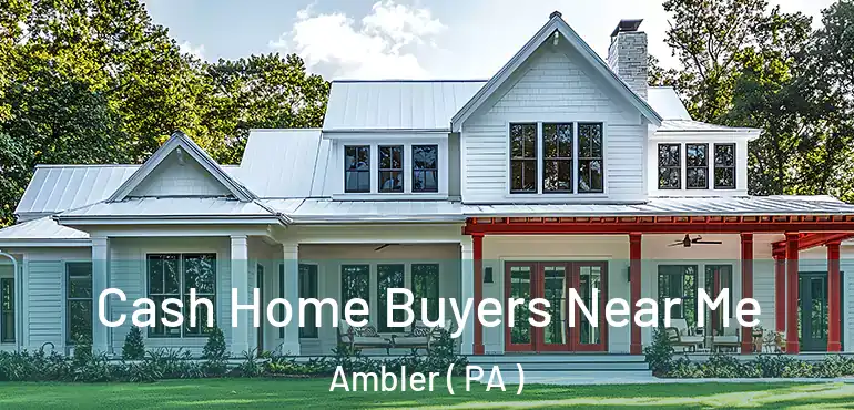 Cash Home Buyers Near Me Ambler ( PA )