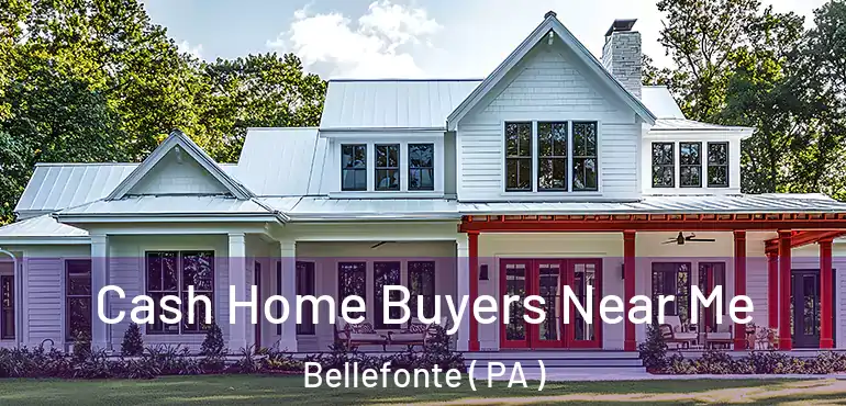  Cash Home Buyers Near Me Bellefonte ( PA )