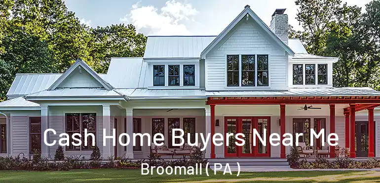  Cash Home Buyers Near Me Broomall ( PA )