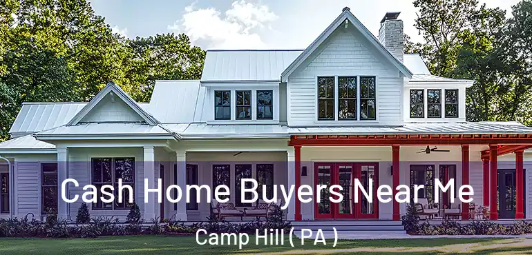  Cash Home Buyers Near Me Camp Hill ( PA )