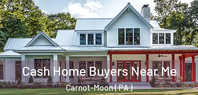  Cash Home Buyers Near Me Carnot-Moon ( PA )