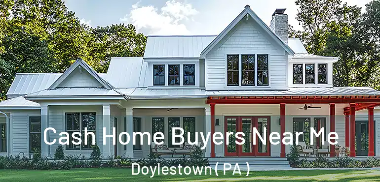  Cash Home Buyers Near Me Doylestown ( PA )