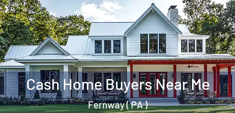  Cash Home Buyers Near Me Fernway ( PA )