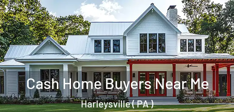  Cash Home Buyers Near Me Harleysville ( PA )