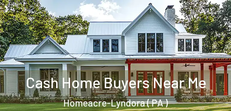  Cash Home Buyers Near Me Homeacre-Lyndora ( PA )