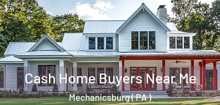  Cash Home Buyers Near Me Mechanicsburg ( PA )