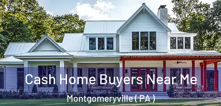  Cash Home Buyers Near Me Montgomeryville ( PA )