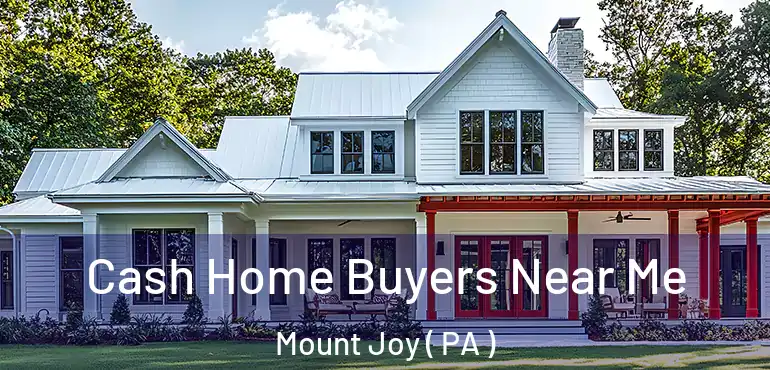  Cash Home Buyers Near Me Mount Joy ( PA )