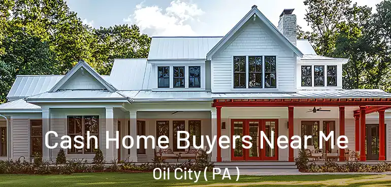  Cash Home Buyers Near Me Oil City ( PA )