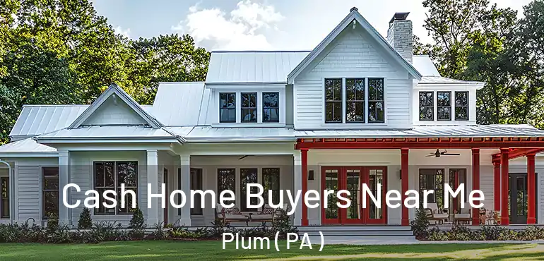  Cash Home Buyers Near Me Plum ( PA )