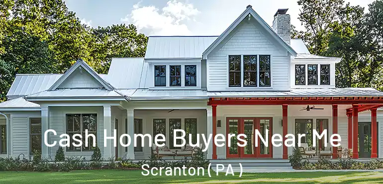  Cash Home Buyers Near Me Scranton ( PA )