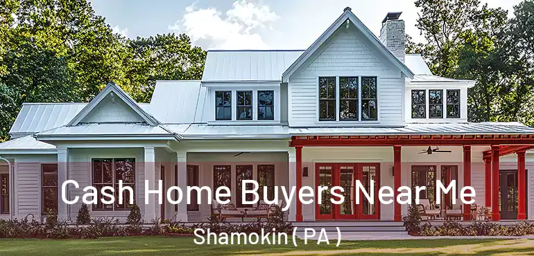  Cash Home Buyers Near Me Shamokin ( PA )