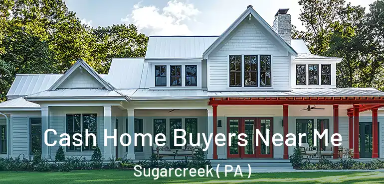  Cash Home Buyers Near Me Sugarcreek ( PA )