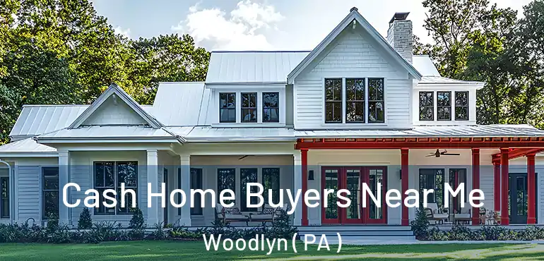 Cash Home Buyers Near Me Woodlyn ( PA )