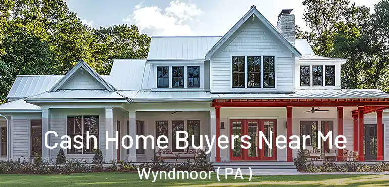  Cash Home Buyers Near Me Wyndmoor ( PA )