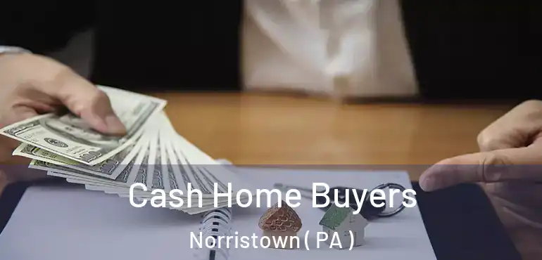  Cash Home Buyers Norristown ( PA )