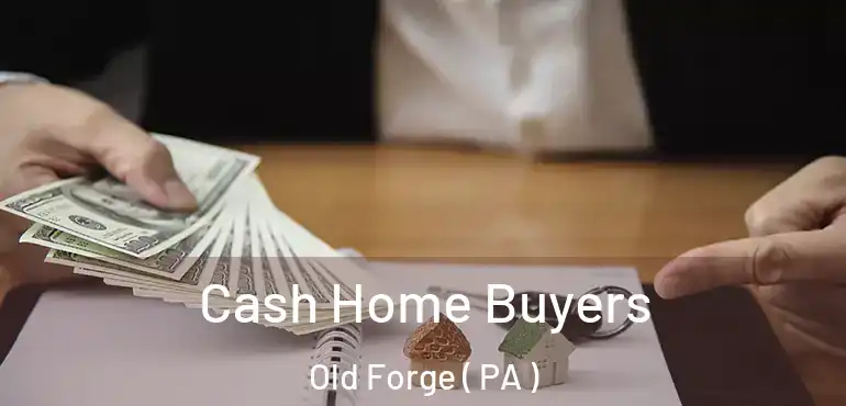  Cash Home Buyers Old Forge ( PA )