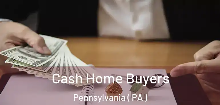  Cash Home Buyers Pennsylvania ( PA )