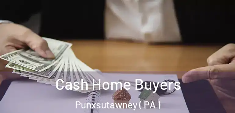  Cash Home Buyers Punxsutawney ( PA )