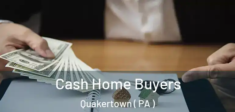  Cash Home Buyers Quakertown ( PA )
