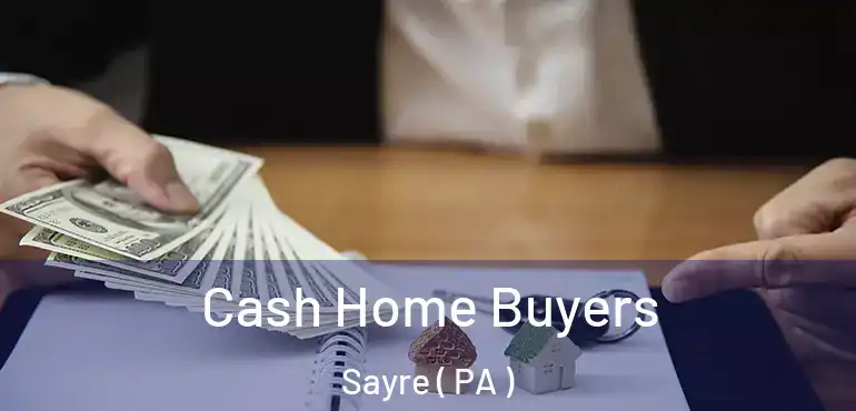  Cash Home Buyers Sayre ( PA )