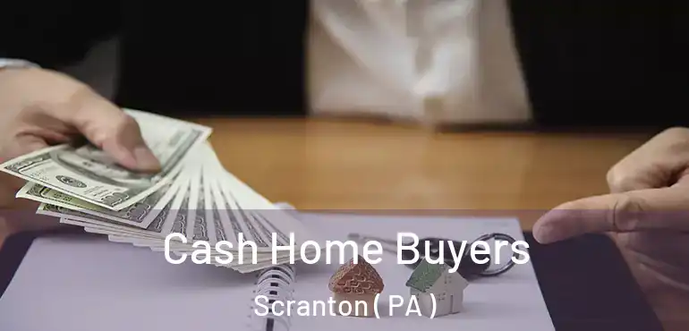  Cash Home Buyers Scranton ( PA )