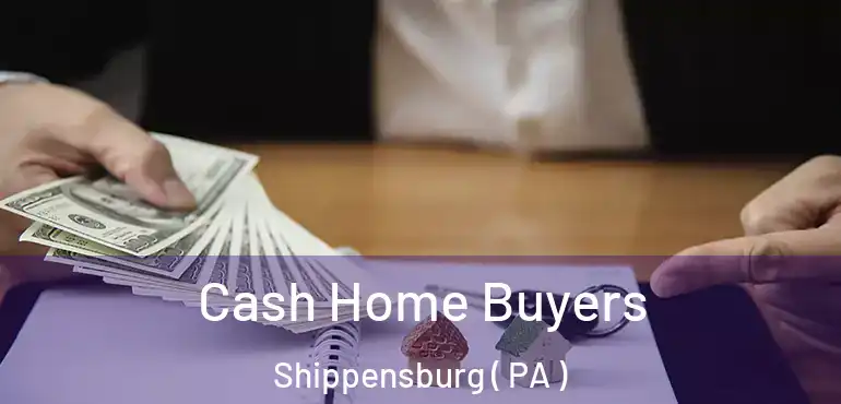 Cash Home Buyers Shippensburg ( PA )