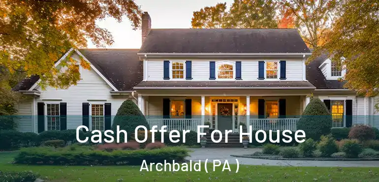  Cash Offer For House Archbald ( PA )