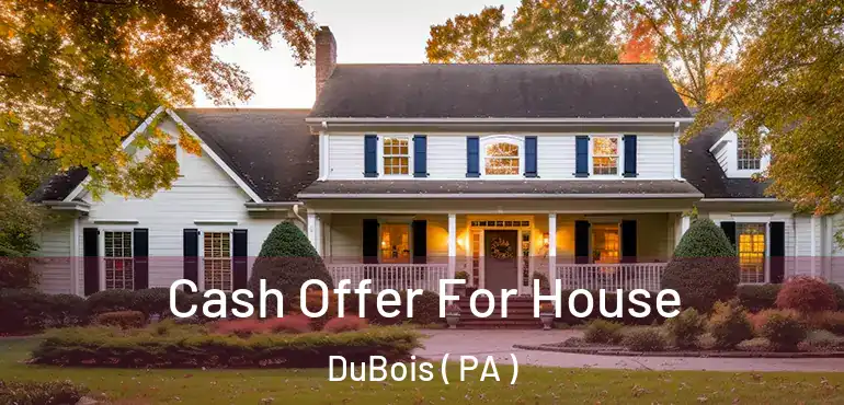  Cash Offer For House DuBois ( PA )