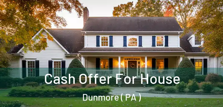  Cash Offer For House Dunmore ( PA )