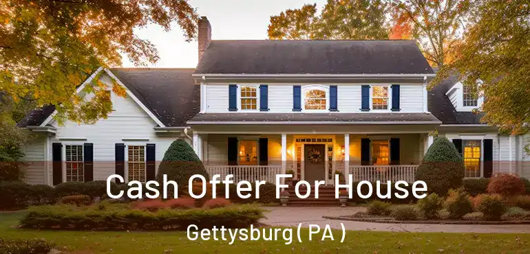  Cash Offer For House Gettysburg ( PA )