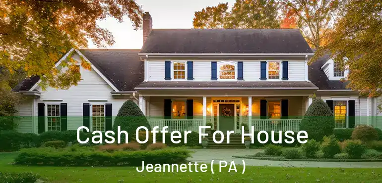  Cash Offer For House Jeannette ( PA )