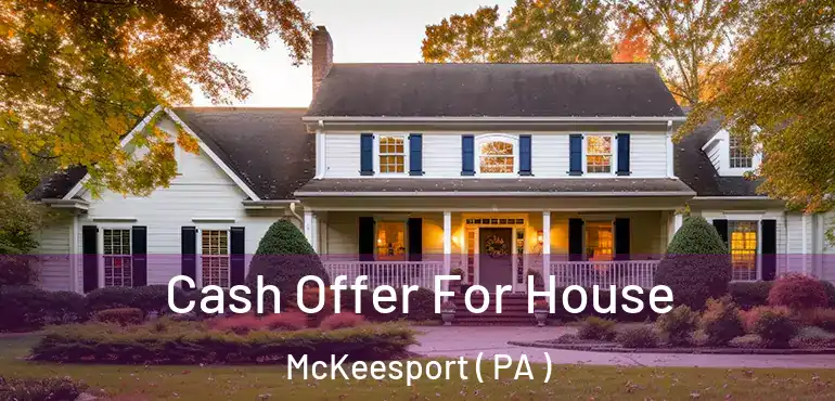  Cash Offer For House McKeesport ( PA )