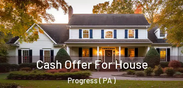  Cash Offer For House Progress ( PA )