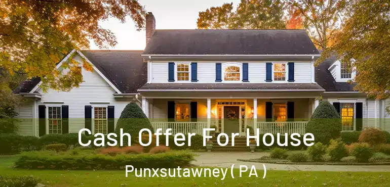  Cash Offer For House Punxsutawney ( PA )