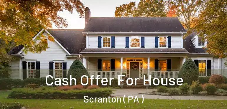  Cash Offer For House Scranton ( PA )