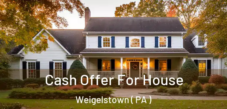  Cash Offer For House Weigelstown ( PA )