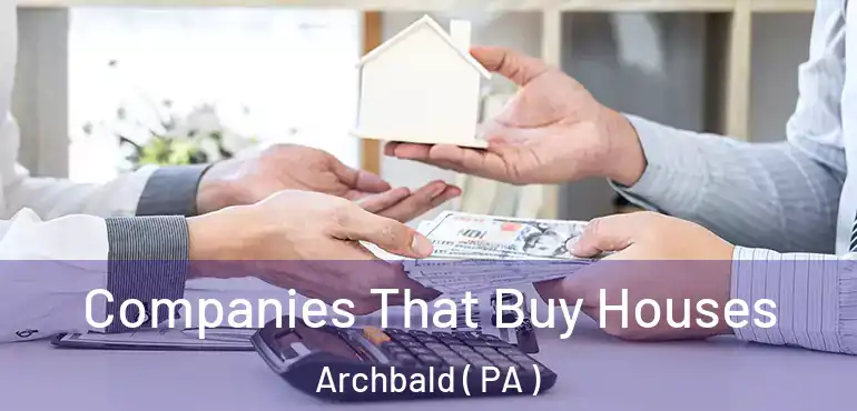  Companies That Buy Houses Archbald ( PA )