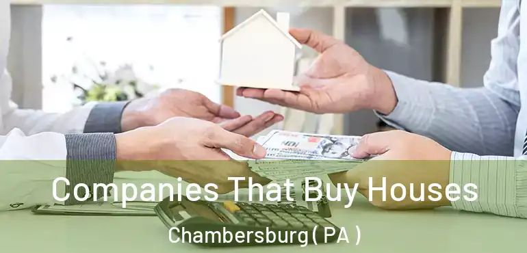  Companies That Buy Houses Chambersburg ( PA )
